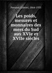 Les poids, mesures et monnaires des mers du Sud aux XVIe et XVIIe sicles