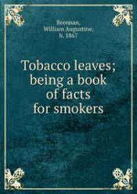Tobacco leaves; being a book of facts for smokers