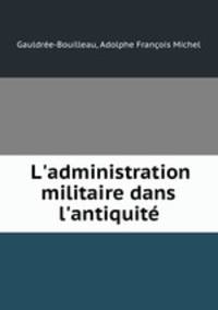 L`administration militaire dans l`antiquit