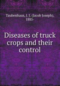 Diseases of truck crops and their control