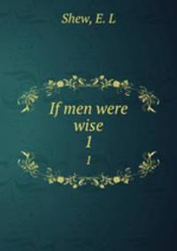 If men were wise. 1