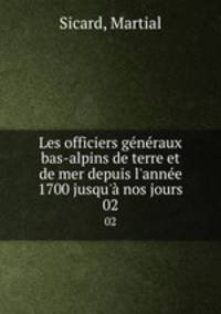 Les officiers gnraux bas-alpins de terre et de mer depuis l`anne 1700 jusqu` nos jours. 02