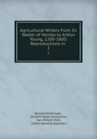 Agricultural Writers from Sir Walter of Henley to Arthur Young, 1200-1800: Reproductions in .. 2