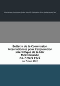Bulletin de la Commission internationale pour l`exploration scientifique de la Mer Mditerrane. no. 7 mars 1922