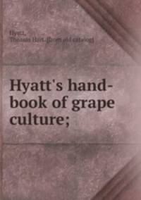 Hyatt`s hand-book of grape culture;