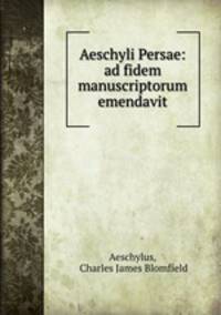 Aeschyli Persae: ad fidem manuscriptorum emendavit