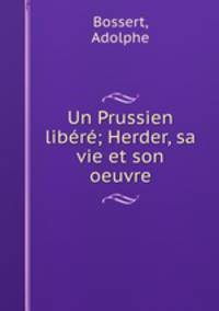 Un Prussien libr; Herder, sa vie et son oeuvre