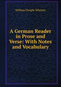 A German Reader in Prose and Verse: With Notes and Vocabulary
