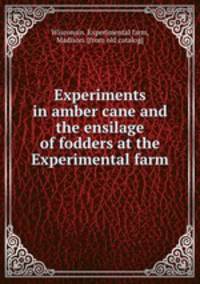 Experiments in amber cane and the ensilage of fodders at the Experimental farm