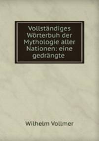 Vollstndiges Wrterbuh der Mythologie aller Nationen: eine gedrngte .