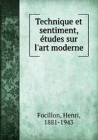 Technique et sentiment, tudes sur l`art moderne