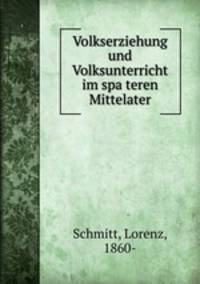 Volkserziehung und Volksunterricht im spateren Mittelater