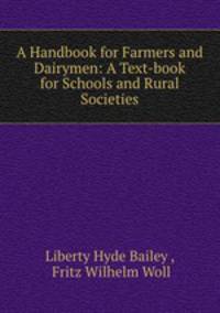 A Handbook for Farmers and Dairymen: A Text-book for Schools and Rural Societies