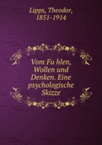 Vom Fuhlen, Wollen und Denken. Eine psychologische Skizze