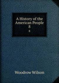 A History of the American People. 8