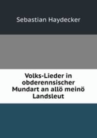 Volks-Lieder in obderennsischer Mundart an all mein Landsleut