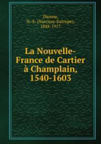 La Nouvelle-France de Cartier Champlain, 1540-1603