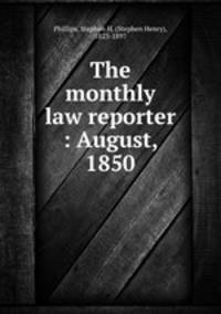 The monthly law reporter : August, 1850
