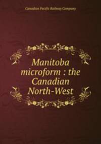Manitoba microform : the Canadian North-West