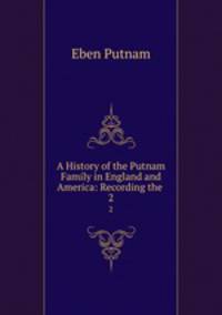 A History of the Putnam Family in England and America: Recording the .. 2