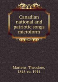 Canadian national and patriotic songs microform