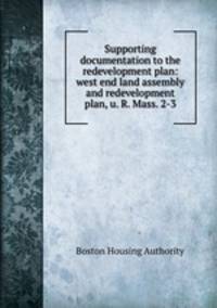 Supporting documentation to the redevelopment plan: west end land assembly and redevelopment plan, u. R. Mass. 2-3