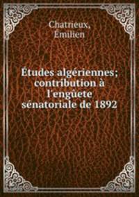 tudes algriennes; contribution l`engete snatoriale de 1892