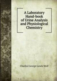 A Laboratory Hand-book of Urine Analysis and Physiological Chemistry