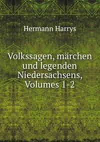 Volkssagen, mrchen und legenden Niedersachsens, Volumes 1-2