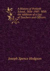 A History of Penketh School, 1834-1907: With the Addition of a List of Teachers and Officers .