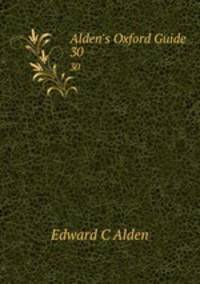 Alden`s Oxford Guide. 30