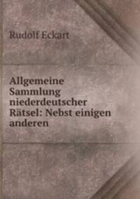Allgemeine Sammlung niederdeutscher Rtsel: Nebst einigen anderen .