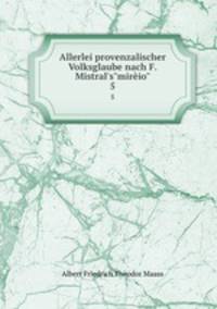 Allerlei provenzalischer Volksglaube nach F. Mistral`s"mirio". 5