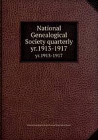 National Genealogical Society quarterly. yr.1913-1917