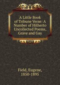 A Little Book of Tribune Verse: A Number of Hitherto Uncollected Poems, Grave and Gay