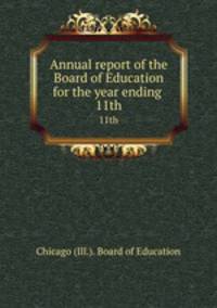 Annual report of the Board of Education for the year ending . 11th