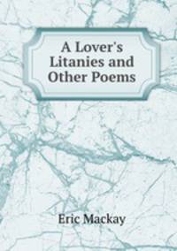 A Lover`s Litanies and Other Poems