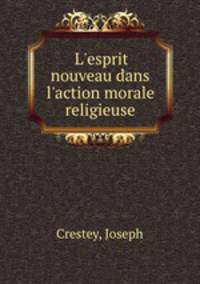 L`esprit nouveau dans l`action morale & religieuse
