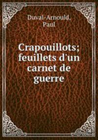 Crapouillots; feuillets d`un carnet de guerre