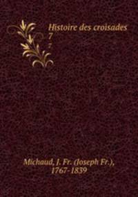 Histoire des croisades. 7