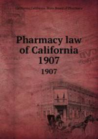 Pharmacy law of California. 1907