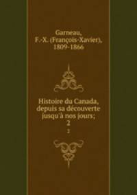 Histoire du Canada, depuis sa dcouverte jusqu` nos jours;. 2