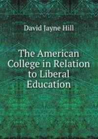 The American College in Relation to Liberal Education