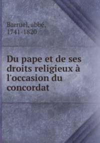 Du pape et de ses droits religieux l`occasion du concordat