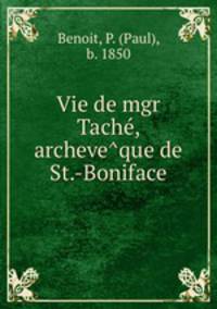 Vie de mgr Tache, archeveque de St.-Boniface
