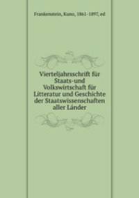 Vierteljahrsschrift fr Staats-und Volkswirtschaft fr Litteratur und Geschichte der Staatswissenschaften aller Lnder