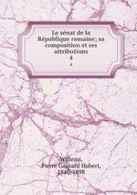 Le snat de la Rpublique romaine; sa composition et ses attributions. 4