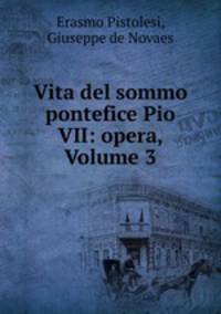 Vita del sommo pontefice Pio VII: opera, Volume 3