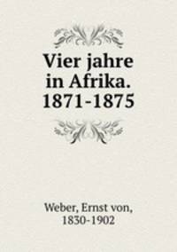 Vier jahre in Afrika. 1871-1875