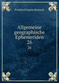 Allgemeine geographische Ephemeriden. 26